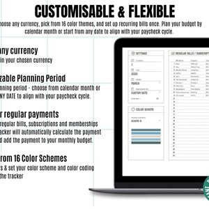 May include: A laptop screen displaying a budget tracker template. The template is customizable and allows users to choose from 16 color schemes, set a custom date, and plan regular payments. The text on the screen reads "CUSTOMISABLE & FLEXIBLE" and "Choose any currency, pick from 16 color themes, and set up recurring bills once. Plan your budget by calendar month or start from any date to align with your paycheck cycle."
