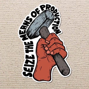 Working Class Sticker, Socialism, Anarchy, Rights, Eat The Rich, Anti Capitalist, Activism, Leftist, Justice, Riot, Marxist