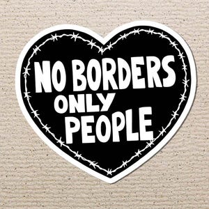 No Borders Sticker, Socialism, Anarchy, Eat The Rich, Anti Capitalist, Activism, Leftist, Justice, Rights, Blm, Immigrant