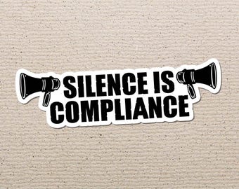 Silence Is Compliance Vinyl Sticker, Human Rights, Justice