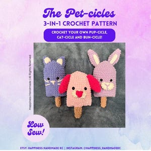 May include: Crochet pattern for making three animal-shaped popsicles: a cat, a dog, and a bunny. The pattern is called "The Pet-cicles" and is a 3-in-1 crochet pattern. The image shows the finished crocheted animals.