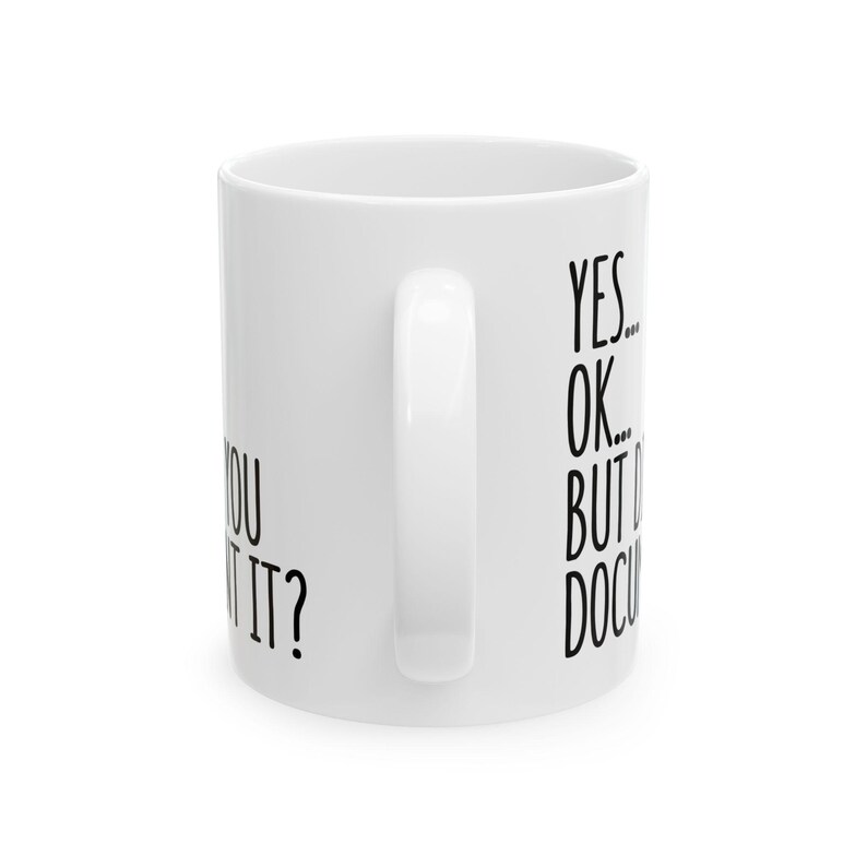 Did You Document It Mug, Funny Office Mug, Gift for Coworker, Office Gag Gift, Mug for Supervisor, Boss, Coworker, Sarcastic Work Mug image 4