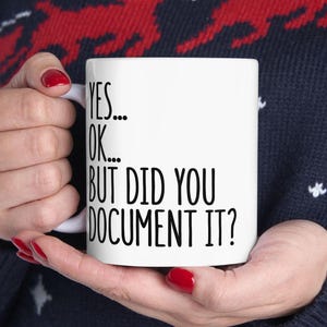 Did You Document It Mug, Funny Office Mug, Gift for Coworker, Office Gag Gift, Mug for Supervisor, Boss, Coworker, Sarcastic Work Mug image 8