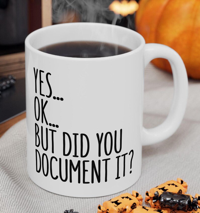 Did You Document It Mug, Funny Office Mug, Gift for Coworker, Office Gag Gift, Mug for Supervisor, Boss, Coworker, Sarcastic Work Mug image 7