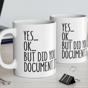 Did You Document It Mug, Funny Office Mug, Gift for Coworker, Office Gag Gift, Mug for Supervisor, Boss, Coworker, Sarcastic Work Mug image 5