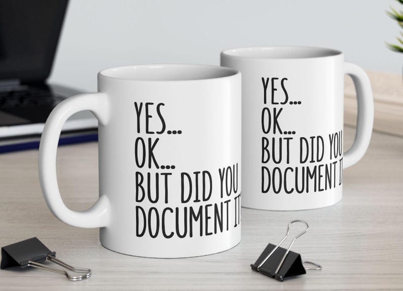 Did You Document It Mug, Funny Office Mug, Gift for Coworker, Office Gag Gift, Mug for Supervisor, Boss, Coworker, Sarcastic Work Mug image 5
