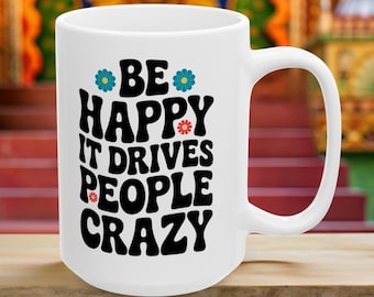 Be Happy It Drives People Crazy Coffee Mug, Happiness Coffee Mug, Funny Coffee Cup, Be Happy Coffee Mug, Perspective Mug, Positivity Mug