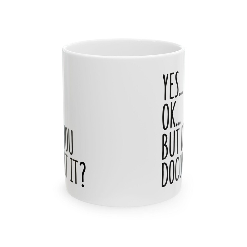 Did You Document It Mug, Funny Office Mug, Gift for Coworker, Office Gag Gift, Mug for Supervisor, Boss, Coworker, Sarcastic Work Mug image 3
