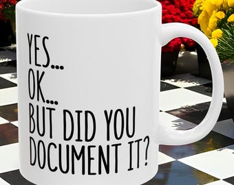 Did You Document It Mug, Funny Office Mug, Gift for Coworker, Office Gag Gift, Mug for Supervisor, Boss, Coworker, Sarcastic Work Mug