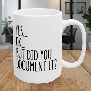 Did You Document It Mug, Funny Office Mug, Gift for Coworker, Office Gag Gift, Mug for Supervisor, Boss, Coworker, Sarcastic Work Mug image 1