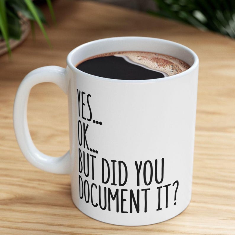Did You Document It Mug, Funny Office Mug, Gift for Coworker, Office Gag Gift, Mug for Supervisor, Boss, Coworker, Sarcastic Work Mug image 6