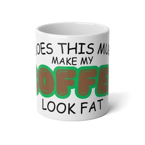 Funny Jumbo Mug - &quot;Does This Mug Make My Coffee Look Fat?&quot; - 20oz. mug, Gift for Coffee Lovers, Cute Kitchen Decor, Humor Gift, Green