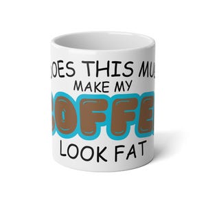 Funny Jumbo Mug - &quot;Does This Mug Make My Coffee Look Fat?&quot; - 20oz. mug, Gift for Coffee Lovers, Cute Kitchen Decor, Humor Gift, Aqua Blue