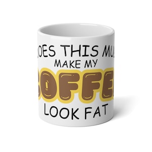 Funny Jumbo Mug - &quot;Does This Mug Make My Coffee Look Fat?&quot; - 20oz. mug, Gift for Coffee Lovers, Cute Kitchen Decor, Humor Gift, Yellow