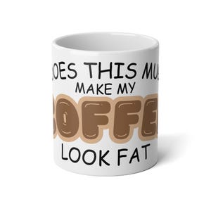 Funny Jumbo Mug - &quot;Does This Mug Make My Coffee Look Fat?&quot; - 20oz. mug, Gift for Coffee Lovers, Cute Kitchen Decor, Humor Gift, Light Brown