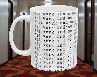 Horror Movie Quote Ceramic Mug, The Shining Jack Torrance All Work and No Play, Gift for Movie Buffs, Halloween Coffee Cup, Overlook Hotel