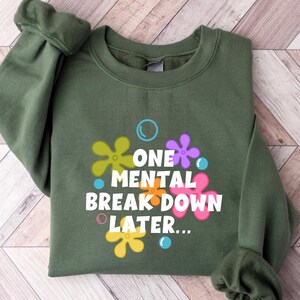One Mental Breakdown Later Sweatshirt, Sarcastic Mental Health Shirt, Mental Health Matters, Funny Mental Health Shirts, Funny Sweatshirt
