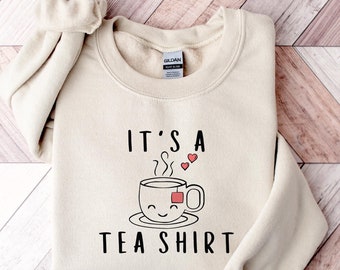 It's A Tea Shirt Sweatshirt, Tea lovers shirt, Tea Party Shirt, Tea shirt, trendy shirt, Shirt With Sayings, Tea Drinker Gift, Cute shirt.