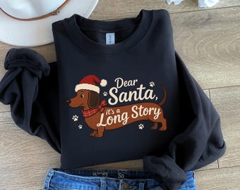 Dear Santa, It is Long Story Shirt, Dachshund Christmas Shirt, Dachshund Christmas Tee, Dog Lover Gift, Christmas Dogs Sweatshirt, Dog Shirt