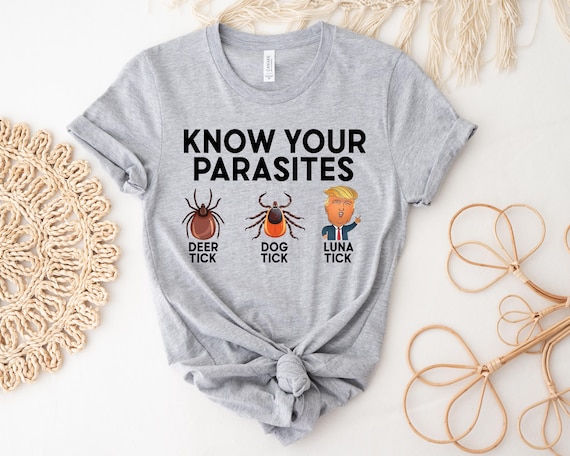 Know Your Parasites Shirt, Anti Trump Shirt, Sarcastic Trump Shirt, Anti Trump Gift, Dog Tick & Luna Tick, Anti Trump Political Shirt