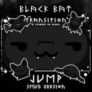 May include: A digital graphic featuring four black bat illustrations with white outlines. The text reads BLACK BAT TRANSITION 4 STREAM OR VIDEO and JUMP SMUG VERSION. The central area is a dark black shape with a smug facial expression and two fangs.