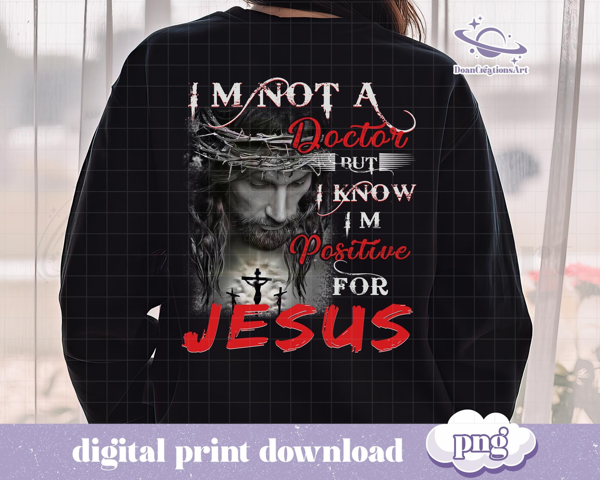 I'm Not A Doctor but I Know I'm Positive for Jesus Png, Jesus Christ ...