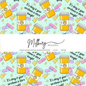 May include: Seamless pattern featuring yellow prescription bottles with smiley faces, pink and purple pills, and text that reads "It's okay if your serotonin is store bought" on a light blue background with gold star accents.