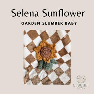 May include: A crocheted sunflower toy with a brown centre, yellow petals, and green stem and leaves. The toy is on a brown and white checkered blanket. Text on the image reads "Selena Sunflower" and "Garden Slumber Baby."