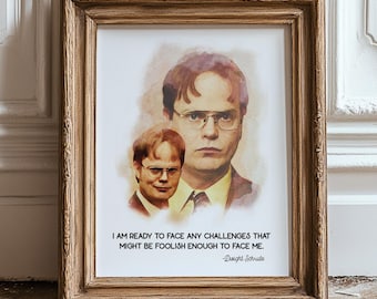 May include: A watercolor print featuring a portrait of Dwight Schrute from the TV show "The Office". The quote "I am ready to face any challenges that might be foolish enough to face me. -Dwight Schrute" is printed below the portrait.