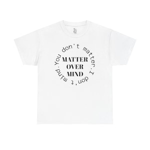 Camiseta Matter Over Mind, camiseta expresiva