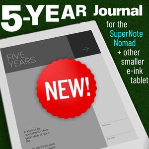 May include: A white e-reader with a red circle that says "NEW!" on it. The e-reader is displaying a journal template for the SuperNote Nomad and other e-ink tablets. The text on the screen says "Five Years" and "A journal to document a five year slice of your life."