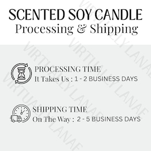 May include: Image with text: "SCENTED SOY CANDLE Processing & Shipping." Includes processing time of 1-2 business days and shipping time of 2-5 business days. The text is in black on a white background.