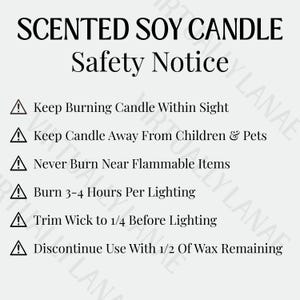 May include: A light grey graphic with black text that reads "SCENTED SOY CANDLE Safety Notice." Safety instructions include keeping the candle within sight, away from children and pets, and never burning near flammable items.