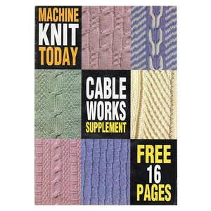 May include: A magazine cover for "Machine Knit Today" with the title "Cable Works Supplement" and the text "Free 16 Pages". The cover features different cable knit patterns in various colors.