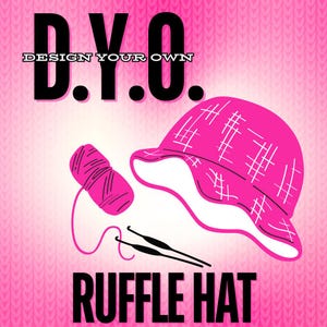 May include: DIY. Design your own ruffle hat. The image shows a pink hat with a checkered pattern, a ball of pink yarn, and two knitting needles.