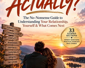 LOVE, ACTUALLY? The No-Nonsense Guide to Understanding Your Relationship, Yourself & What Comes Next