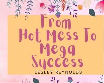 Hot Mess to Mega Success E-book: Personal Growth & Confidence