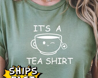Its a Tea Shirt, Funny Tea Lover Shirt for Women, Cute Pun T-Shirt, Humor Gift for Her, Tea Pun Shirt, Ladies Graphic Tee, Tea Drinker Gift