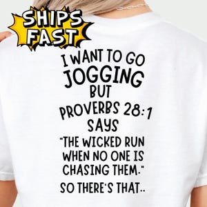 May include: White t-shirt with black text that reads "I WANT TO GO JOGGING BUT PROVERBS 28:1 SAYS 'THE WICKED RUN WHEN NO ONE IS CHASING THEM.' SO THERE'S THAT." A yellow burst graphic says "SHIPS FAST."