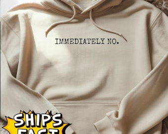 Immediately No Hoodie: Funny Sarcastic Statement, Trendy Meme, Gildan 18500