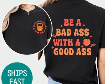 Be a Badass Comfort Colors Gym Shirt: Funny Workout Tee