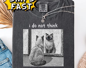 I Do Not Think Therefore I Do Not Am Funny Cat Shirt, Grunge T-Shirt, Vintage 80s 90s Retro, Cat Tee, Goth Emo Punk Apparel, Cat Lover Gift