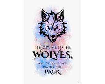 May include: A black and white wolf head illustration with a watercolour background in shades of pink, blue, and purple. The text "Throw me to the wolves, and I'll come back leading the pack." is below the wolf.