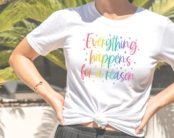 Everything Happens for a Reason T-Shirt A Rainbow Gradient Positive Affirmation Shirt Mindfulness Gift Inspirational Tee Mental Health Top