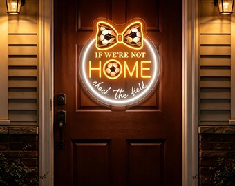 Placa de néon "Se não estivermos em casa, verifique o campo" | Laço de LED para mães de jogadores de futebol | Decoração para entrada | Presente para famílias do futebol