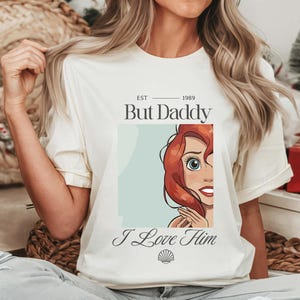 But Daddy I Love Him Comfort Colors Shirt, Disney Family Trip Shirt, Magic Kingdom, Little Mermaid Shirt, Ariel Shirt, Disney Princess Shirt