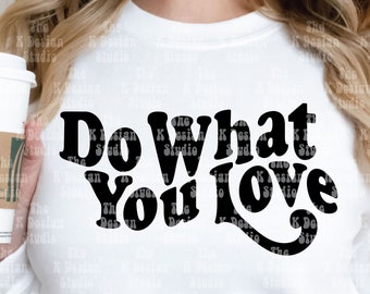 do what you love png, do what you love svg, cut file, sublimation file, png files for sublimation, circut cut file, cameo silhouette file