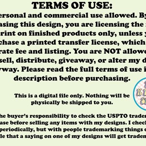 May include: Image with text detailing terms of use for digital designs. The text states personal and commercial use is allowed, but the buyer is licensing the rights to print on finished products only. It also mentions it is a digital file and nothing will be shipped.