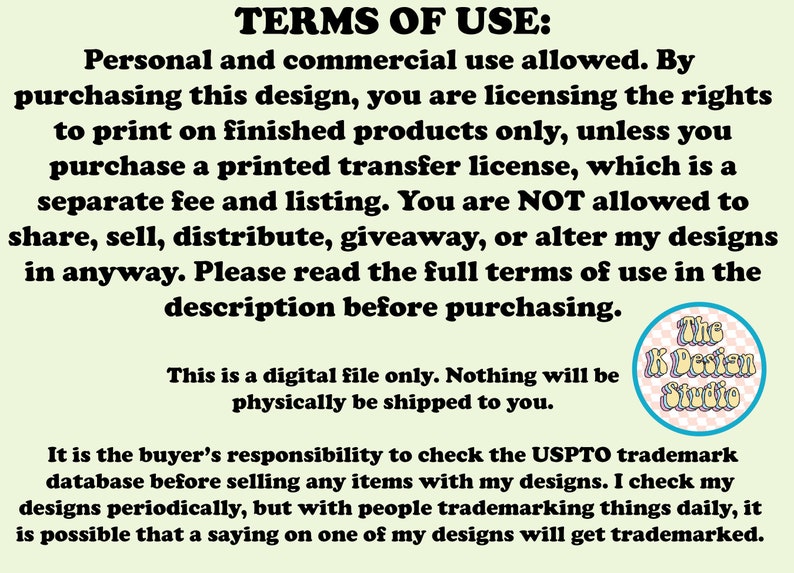 May include: Image with text detailing terms of use for digital designs. The text states personal and commercial use is allowed, but the buyer is licensing the rights to print on finished products only. It also mentions it is a digital file and nothing will be shipped.