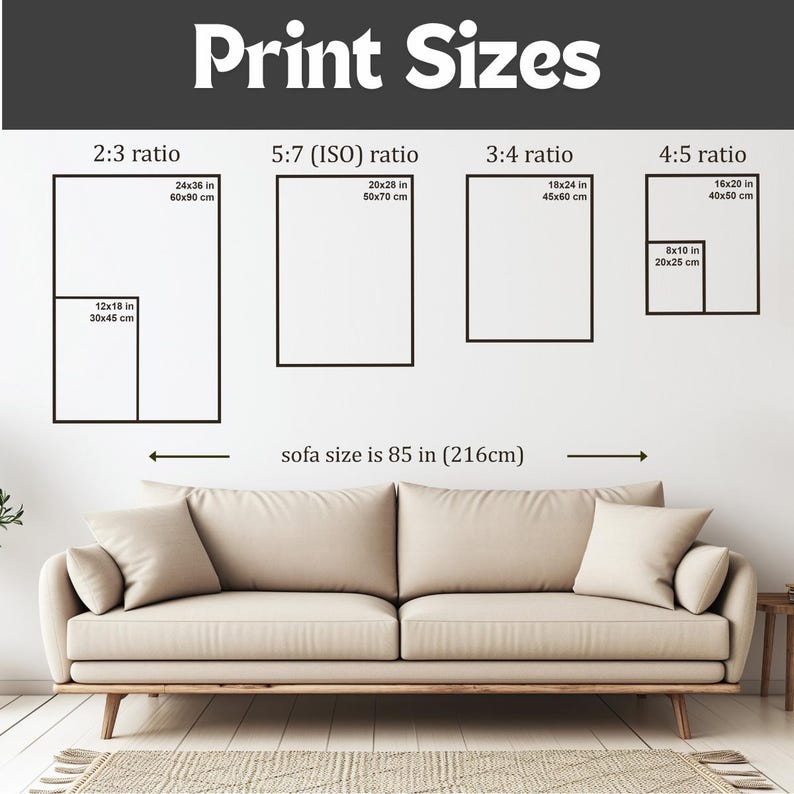 Print sizes 20x25 cm 8x10 inches; 30x45 cm 12x18 inches; 40x50 cm 16x20 inches; 45x60 cm 18x24 inches; 50x70 cm 20x28 inches; 60x90 cm 24x36 inches